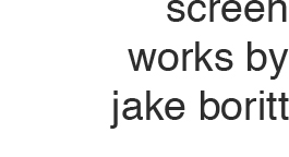 Screen work by Jake Boritt.